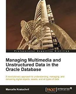 Managing Multimedia And Unstructured Data In The Oracle Database cover